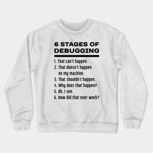 6 Stages of Debugging: Black Text Design for Computer Programmers Crewneck Sweatshirt